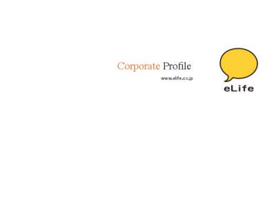 Corporate Profile	 
 www.elife.co.jp! Outline of Our Company