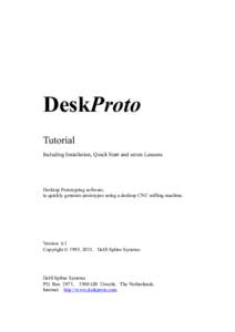 DeskProto Tutorial Including Installation, Quick Start and seven Lessons. Desktop Prototyping software, to quickly generate prototypes using a desktop CNC milling machine.