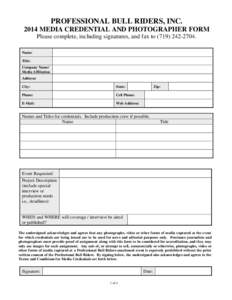 PROFESSIONAL BULL RIDERS, INC[removed]MEDIA CREDENTIAL AND PHOTOGRAPHER FORM Please complete, including signatures, and fax to[removed]Name: Title: Company Name/