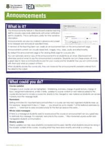 Announcements What is it? The Announcements feature in Blackboard enables teaching staff to provide class wide statements with email notification sent to students. This is particularly useful for time-sensitive informati