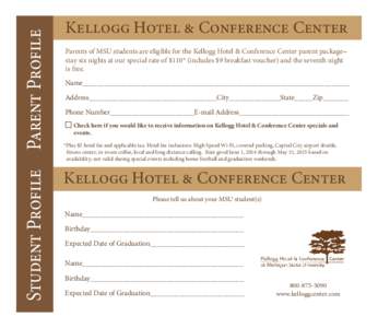 Student Profile Parent Profile  Kellogg Hotel & Conference Center Parents of MSU students are eligible for the Kellogg Hotel & Conference Center parent package stay six nights at our special rate of $110* (includes $9 br