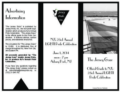 Advertising Information “The Jersey Gaze” is published by Jersey Pride, Inc., the non-profit organization which produces NJ’s Annual Pride Celebration. “The Jersey Gaze” is the official guide to the Pride Celeb