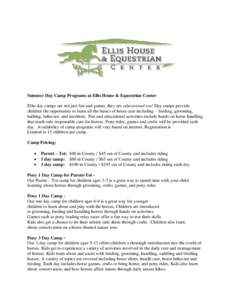 Summer Day Camp Programs at Ellis House & Equestrian Center Ellis day camps are not just fun and games, they are educational too! Day camps provide children the opportunity to learn all the basics of horse care including