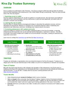 Kiva Zip Trustee Summary OVERVIEW Kiva is a global non-profit based in San Francisco. Kiva Zip is a program within Kiva that provides 0% interest loans for small businesses and entrepreneurs in the United States through 