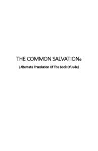 THE COMMON SALVATION© (Alternate Translation Of The Book Of Jude} © Copyright 2014 by Sheila R. Vitale All rights reserved