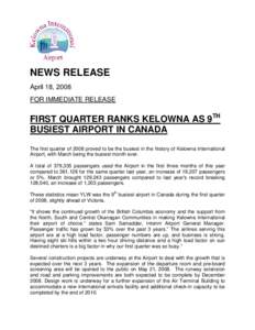 NEWS RELEASE April 18, 2008 FOR IMMEDIATE RELEASE FIRST QUARTER RANKS KELOWNA AS 9TH BUSIEST AIRPORT IN CANADA