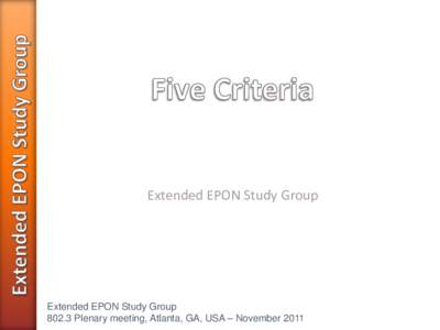 Extended EPON Study Group  Extended EPON Study Group[removed]Plenary meeting, Atlanta, GA, USA – November 2011  »
