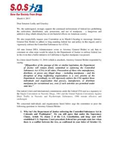 March 4, 2013 Dear Senators Leahy and Grassley: We, the undersigned, strongly support the continued enforcement of federal law prohibiting the cultivation, distribution, sale, possession, and use of marijuana – a dange