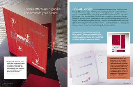 Folders effectively organize and promote your brand Pocket Folders are the ideal multi-purpose tool when companies need  to present their key message. Whether you’re presenting a proposal, product information