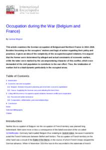Occupation during the War (Belgium and France) By Larissa Wegner This article examines the German occupation of Belgium and Northern France in 1914–1918. Besides focussing on the occupiers’ motives and logic of actio