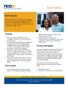FACT SHEET Home Equity Many older adults are “house rich but cash poor.” They own their homes, but struggle to make ends meet due to limited income. Accessing home equity can be a useful financial tool for some older