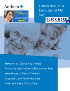 Anthem Blue Cross Senior Dental PPO Plan Freedom to Choose Any Dentist Access to Quality Care at Discounted Fees