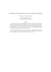 Simulating and optimising worm propagation algorithms Tom Vogt <tom@lemuria.org> 29th September 2003 (updated 9th February 2004) Abstract This paper describes a series of simulations run to estimate various worm growth p