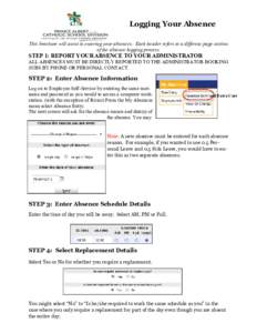 Logging Your Absence This brochure will assist in entering your absences. Each header refers to a different page section of the absence logging process. STEP 1: REPORT YOUR ABSENCE TO YOUR ADMINISTRATOR ALL ABSENCES MUST