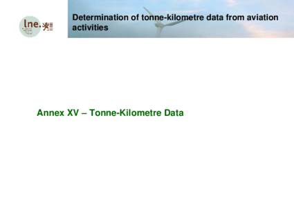 Determination of tonne-kilometre data from aviation activities Annex XV – Tonne-Kilometre Data  Determination of tonne-kilometre data from aviation