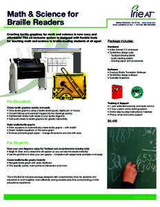 Math & Science for Braille Readers Creating tactile graphics for math and science is now easy and affordable! This all-inclusive system is designed with flexible tools for teaching math and science to braille-reading stu