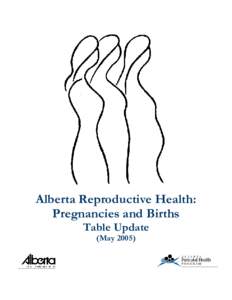 Alberta Reproductive Health: Pregnancies and Births Table Update (May 2005)  Suggested citation: Reproductive Health Report Working Group. Alberta Reproductive Health: Pregnancies and Births