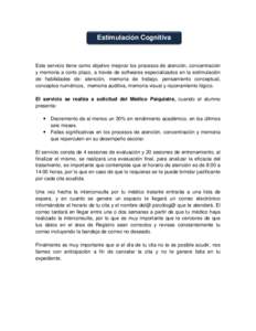 Estimulación Cognitiva  Este servicio tiene como objetivo mejorar los procesos de atención, concentración y memoria a corto plazo, a través de softwares especializados en la estimulación de habilidades de: atención