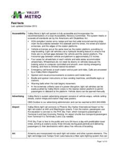 Fast facts Last updated October 2013 Accessibility Valley Metro’s light rail system is fully accessible and incorporates the recommendations of a local Accessibility Advisory Committee. The system meets or