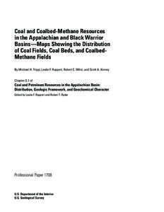 Coal and Coalbed-Methane Resources in the Appalachian and Black Warrior Basins—Maps Showing the Distribution of Coal Fields, Coal Beds, and CoalbedMethane Fields By Michael H. Trippi, Leslie F. Ruppert, Robert C. Milic