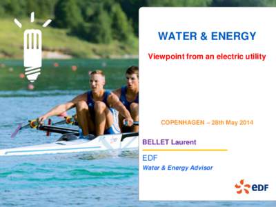 WATER & ENERGY Viewpoint from an electric utility COPENHAGEN – 28th MayBELLET Laurent