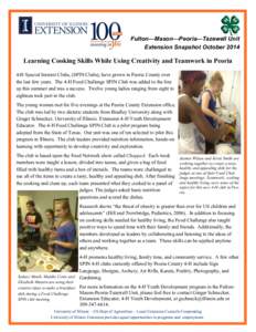 Fulton—Mason—Peoria—Tazewell Unit Extension Snapshot October 2014 Learning Cooking Skills While Using Creativity and Teamwork in Peoria 4-H Special Interest Clubs, (SPIN Clubs), have grown in Peoria County over the