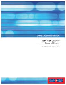 CANADA POST CORPORATION[removed]First Quarter Financial Report For the period ended March 29, 2014