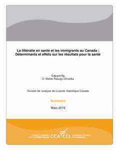 La littératie en santé et les immigrants au Canada : Déterminants et effets sur les résultats pour la santé Edward Ng D. Walter Rasugu Omariba