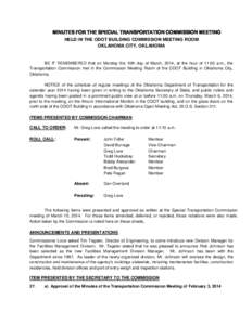 MINUTES FOR THE SPECIAL TRANSPORTATION COMMISSION MEETING HELD IN THE ODOT BUILDING COMMISSION MEETING ROOM OKLAHOMA CITY, OKLAHOMA BE IT REMEMBERED that on Monday the 10th day of March, 2014, at the hour of 11:00 a.m., 