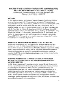 MINUTES OF THE NUTRITION COORDINATING COMMITTEE (NCC) MEETING, NATIONAL INSTITUTES OF HEALTH (NIH) Rockledge 2, Conference Room[removed], Bethesda, MD February 3, 2011 2:00 – 4:00 PM WELCOME Dr. Van Hubbard, Director,