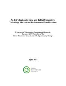 An Introduction to Slate and Tablet Computers: Technology, Markets and Environmental Considerations A Synthesis of Information Presented and Discussed December 2013 Workshop of the Green Electronics Council and U.S. Depa