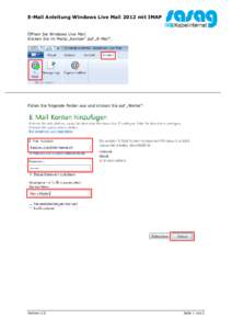 E-Mail Anleitung Windows Live Mail 2012 mit IMAP  Öffnen Sie Windows Live Mail. Klicken Sie im Menü „Konten“ auf „E-Mail“.  Füllen Sie folgende Felder aus und klicken Sie auf „Weiter“.