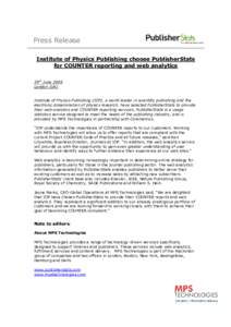 Press Release Institute of Physics Publishing choose PublisherStats for COUNTER reporting and web analytics 29th June 2006 London (UK) Institute of Physics Publishing (IOP), a world leader in scientific publishing and th