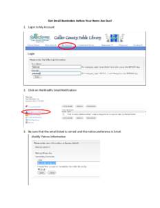 Get Email Reminders Before Your Items Are Due! 1. Login to My Account 2. Click on the Modify Email Notification  3. Be sure that the email listed is correct and the notice preference is Email.