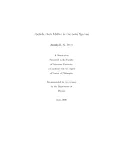 Particle Dark Matter in the Solar System Annika H. G. Peter A Dissertation Presented to the Faculty of Princeton University