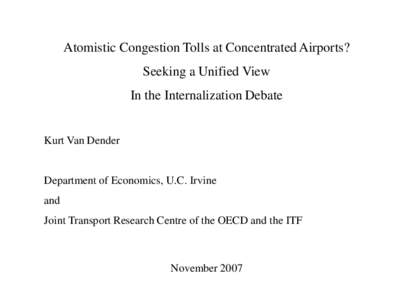 Atomistic Congestion Tolls at Concentrated Airports? Seeking a Unified View In the Internalization Debate Kurt Van Dender