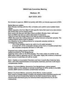 DMAS Sub‐Committee Meeting Madison, WI April 23\24, 2013 No minutes to approve, DMAS met jointly with NOS, so minutes approved at NOS. Methyl Mercury update: Mark Rhodes working with the HAL to finalize and confirm som