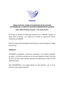 UNASUR RESOLUCIÓN DEL CONSEJO DE MINISTROS DE RELACIONES EXTERIORES DE LA UNIÓN DE NACIONES SURAMERICANAS (UNASUR) Quito, Mitad del Mundo, Ecuador, 11 de marzo deEl Consejo de Ministros de Relaciones Exteriores 