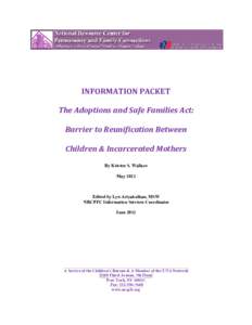 INFORMATION PACKET The Adoptions and Safe Families Act: Barrier to Reunification Between Children & Incarcerated Mothers By Kristen S. Wallace May 2012