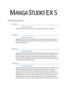 Product Descriptions 10 Word Manga Studio 5 EX Manga Studio 5 EX, the leading comic and manga creation software worldwide.  25 words