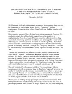 STATEMENT OF THE HONORABLE HOWARD P. “BUCK” McKEON CHAIRMAN, COMMITTEE ON ARMED SERVICES BEFORE THE COMMITTEE ON HOUSE ADMINISTRATION November 30, 2011  Mr. Chairman, Mr. Brady, distinguished members of the committee