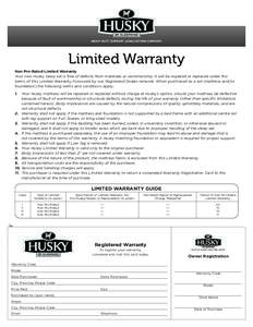 HEAVY DUTY SUPPORT. LONG LASTING COMFORT.  Limited Warranty Non Pro-Rated Limited Warranty Your new Husky sleep set is free of defects from materials or workmanship. It will be repaired or replaced under the terms of thi