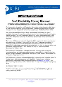 MEDIA STATEMENT  Draft Electricity Pricing Decision STRICTLY EMBARGOED UNTIL 11.00AM THURSDAY, 5 APRIL 2012 The Independent Competition and Regulatory Commission today released its draft report on retail prices for franc