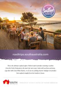 roadtrips.southaustralia.com  This is the ultimate seafood safari. Follow South Australia’s stunning coastline from the Yorke Peninsula to the state’s far west coast. Swim with sea lions and tuna, cage dive with Grea