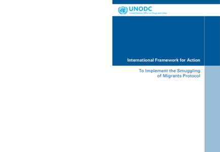Vienna International Centre, PO Box 500, 1400 Vienna, Austria Tel.: (+[removed], Fax: (+[removed], www.unodc.org International Framework for Action To Implement the Smuggling of Migrants Protocol