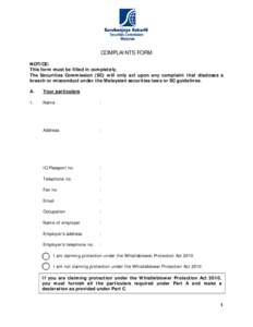 COMPLAINTS FORM NOTICE: This form must be filled in completely. The Securities Commission (SC) will only act upon any complaint that discloses a breach or misconduct under the Malaysian securities laws or SC guidelines. 
