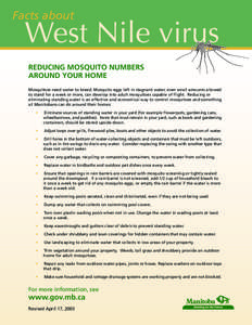 Facts about  West Nile virus REDUCING MOSQUITO NUMBERS AROUND YOUR HOME Mosquitoes need water to breed. Mosquito eggs left in stagnant water, even small amounts allowed