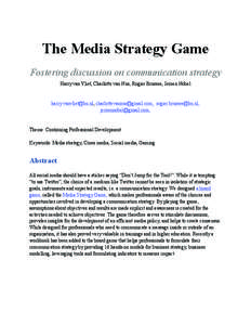 The Media Strategy Game Fostering discussion on communication strategy Harry van Vliet, Charlotte van Nus, Rogier Brussee, Jeroen Nobel [removed], [removed], [removed], jeroennobel@g
