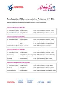 Trainingszeiten Mädchenmannschaften FL-Vereine[removed]Alle interessierten Mädchen können unverbindlich bei einem Training vorbeischauen. Juniorinnen B (Jahrgänge[removed]FC Triesen/Balzers/Vaduz a