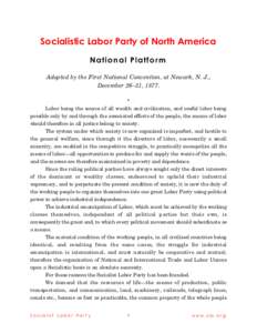 Socialistic Labor Party of North America Na tio n a l P la tf o r m Adopted by the First National Convention, at Newark, N. J., December 26–31, 1877. * Labor being the source of all wealth and civilization, and useful 